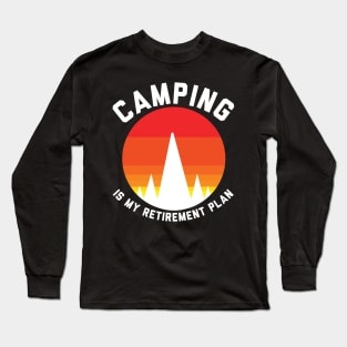 Camping is my retirement plan Long Sleeve T-Shirt